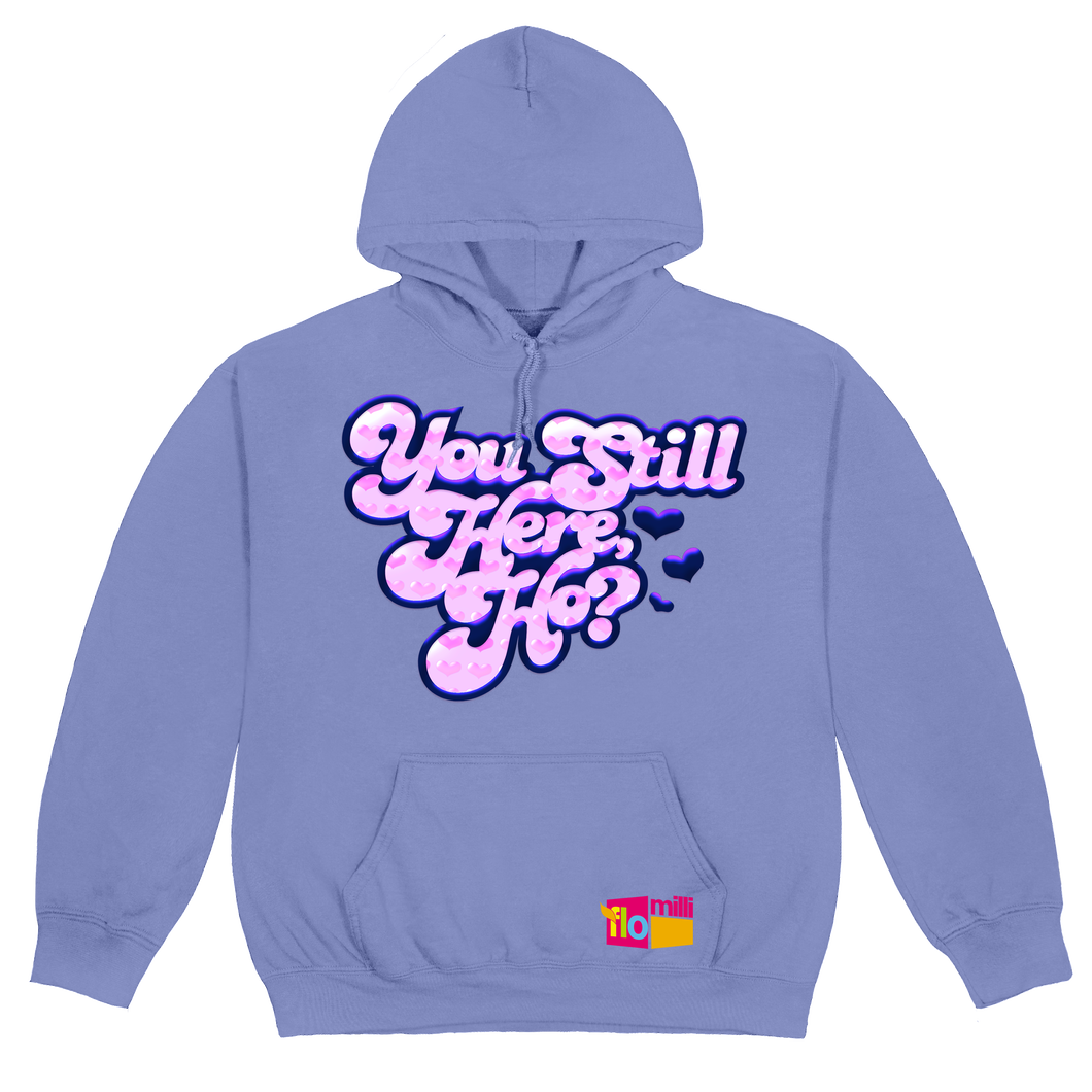 YOU STILL HERE HO? HOODIE